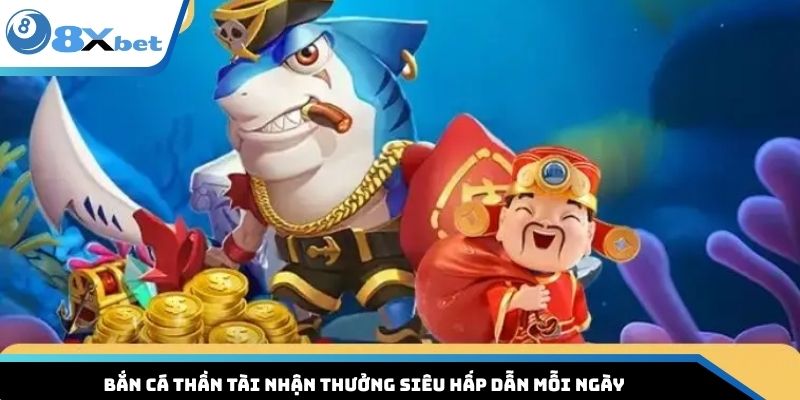 Bắn Cá Thần Tài Nhận Thưởng Siêu Hấp Dẫn Mỗi Ngày