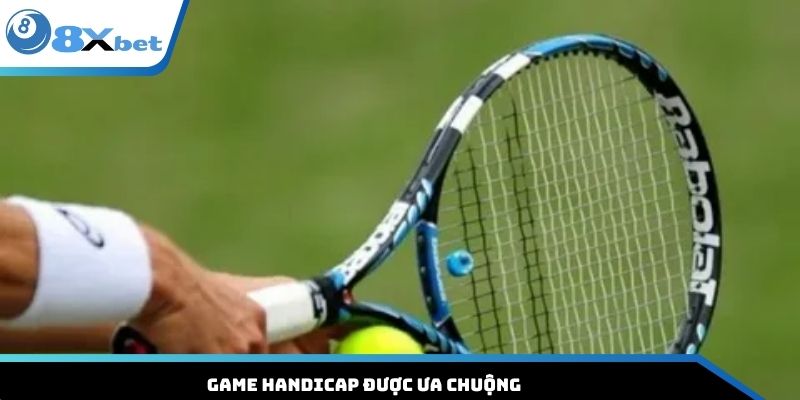 Game Handicap được ưa chuộng