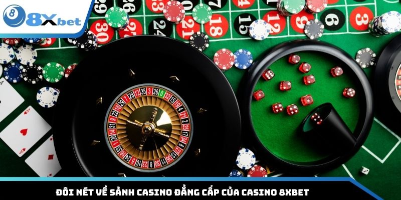Đôi nét về sảnh casino đẳng cấp của Casino 8XBET