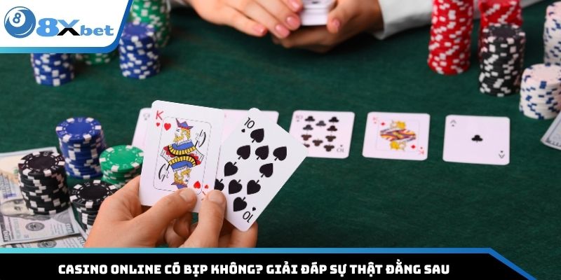 Casino Online Có Bịp Không? Giải Đáp Sự Thật Đằng Sau 