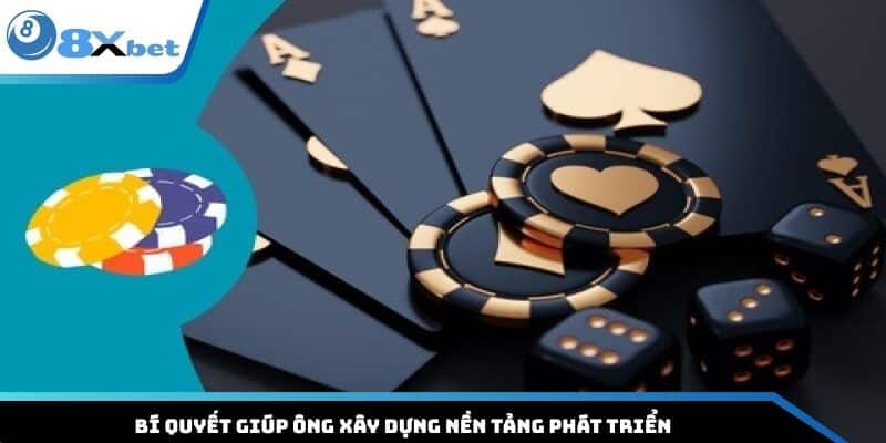 Bí quyết giúp ông xây dựng nền tảng phát triển