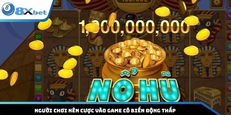 Người chơi nên cược vào game có biến động thấp