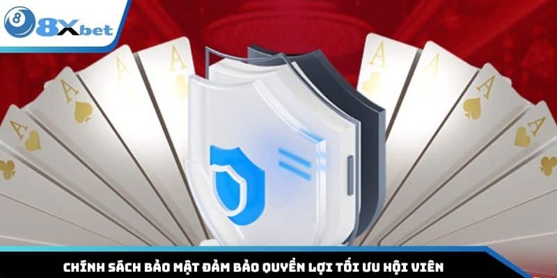 Chính sách bảo mật đảm bảo quyền lợi tối ưu hội viên