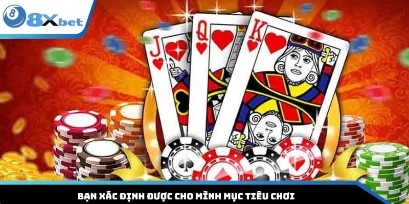 Bạn xác định được cho mình mục tiêu chơi