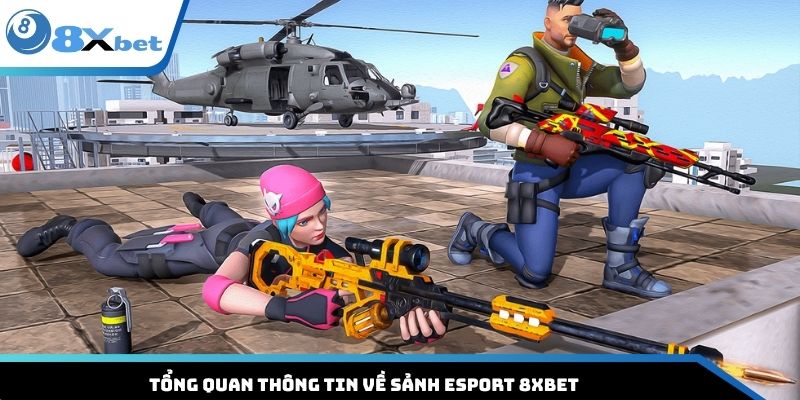 Tổng quan thông tin về sảnh Esport 8XBET