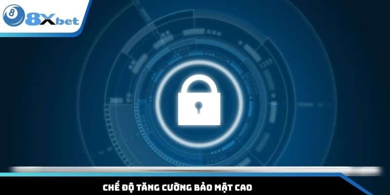 Chế độ tăng cường bảo mật cao
