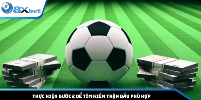 Thực hiện bước 2 để tìm kiếm trận đấu phù hợp