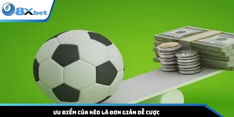 Ưu điểm của kèo là đơn giản dễ cược