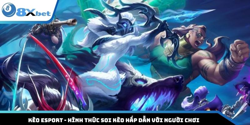 Kèo Esport - Hình Thức Soi Kèo Hấp Dẫn Với Người Chơi