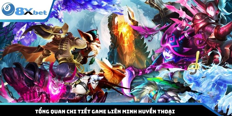 Tổng quan chi tiết game liên minh huyền thoại 
