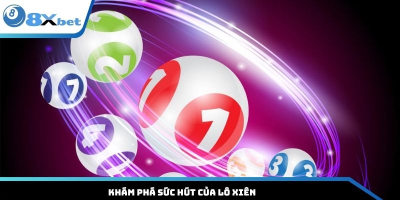 Khám phá sức hút của lô xiên