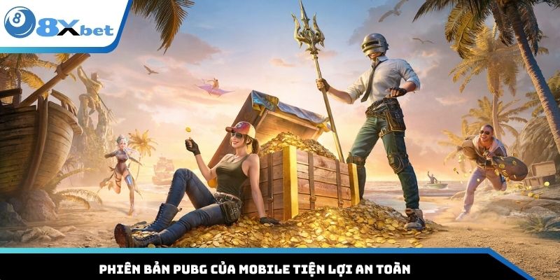 Phiên bản Pubg của Mobile tiện lợi an toàn