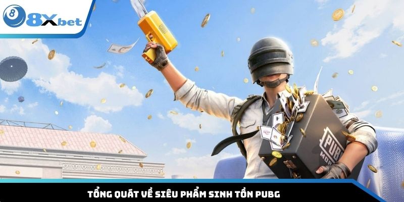 Tổng quát về siêu phẩm sinh tồn PUBG