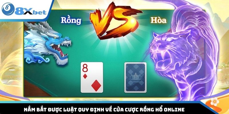 Nắm bắt được luật quy định về cửa cược Rồng hổ online