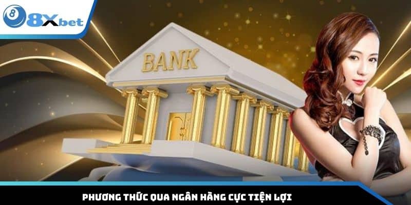 Phương thức qua ngân hàng cực tiện lợi