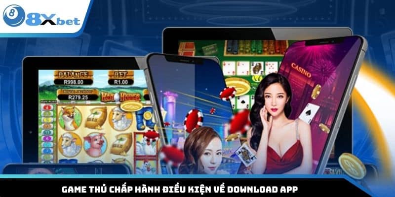 Game thủ chấp hành điều kiện về download app