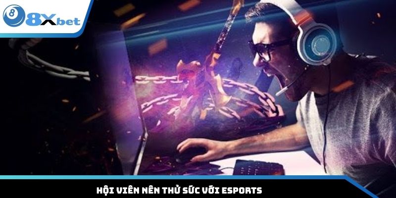 Hội viên nên thử sức với esports 