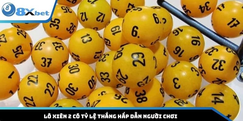 Lô xiên 2 có tỷ lệ thắng hấp dẫn người chơi