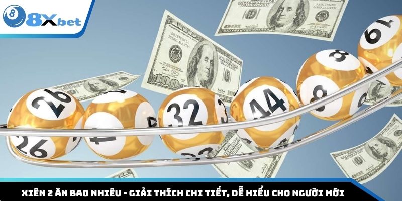 Xiên 2 Ăn Bao Nhiêu - Giải Thích Chi Tiết Cho Người Mới
