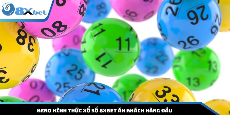 Keno hình thức xổ số 8XBET ăn khách hàng đầu